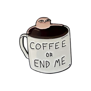 Pin "Coffee or end me"